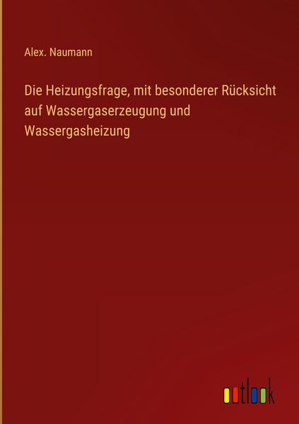 Produktbild: Die Heizungsfrage, mit besonderer R&uuml;cksicht auf Wassergaserzeugung und Wassergasheizung
