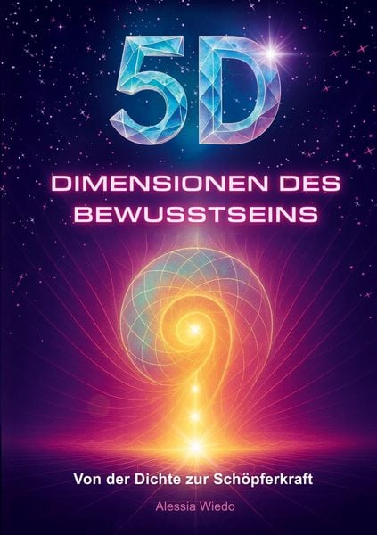 5D Dimensionen des Bewusstseins, Taschenbuch von Alessia Wiedo, Tredition, 9783982743370
