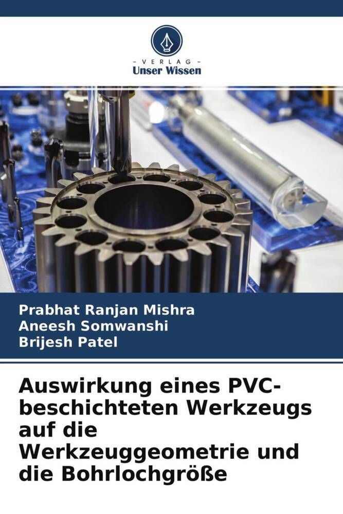 Auswirkung eines PVC-beschichteten Werkzeugs auf die Werkzeuggeometrie und die Bohrlochgröße, Taschenbuch von Prabhat Ranjan Mishra , Aneesh Somwanshi