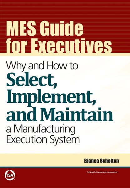 Produktbild: MES Guide for Executives: Why and How to Select, Implement, and Maintain a Manufacturing Execution System