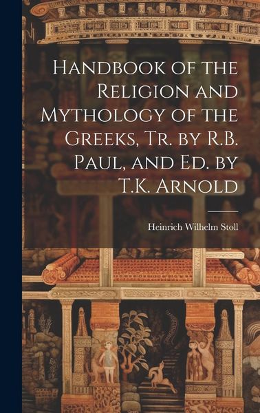 Produktbild: Handbook of the Religion and Mythology of the Greeks, Tr. by R.B. Paul, and Ed. by T.K. Arnold