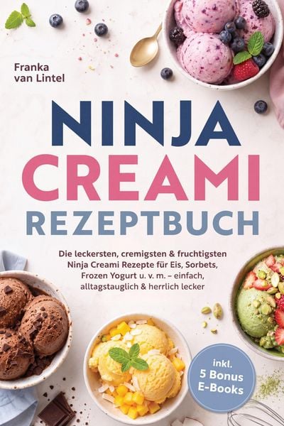Produktbild: Ninja Creami Rezeptbuch: Die leckersten, cremigsten & fruchtigsten Ninja Creami Rezepte f&uuml;r Eis, Sorbets, Frozen Yogurt u. v. m. - einfach, alltagstau