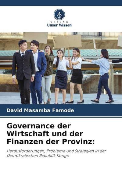 Governance der Wirtschaft und der Finanzen der Provinz:, Taschenbuch von David Masamba Famode, Verlag Unser Wissen, 9786205324516