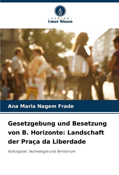 Produktbild: Gesetzgebung und Besetzung von B. Horizonte: Landschaft der Pra&ccedil;a da Liberdade