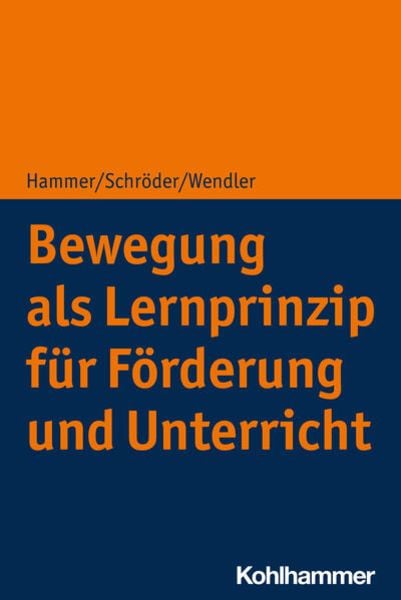 Bewegung als Lernprinzip für Förderung und Unterricht, Taschenbuch von Richard Hammer,Jörg Schröder,Michael Wendler, Kohlhammer, 978-3-17-042377-0