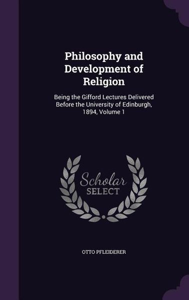 Produktbild: Philosophy and Development of Religion: Being the Gifford Lectures Delivered Before the University of Edinburgh, 1894, Volume 1