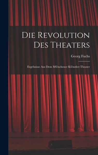 Produktbild: Die Revolution des Theaters; Ergebnisse aus dem M(c)nchener K(c)nstler-Theater