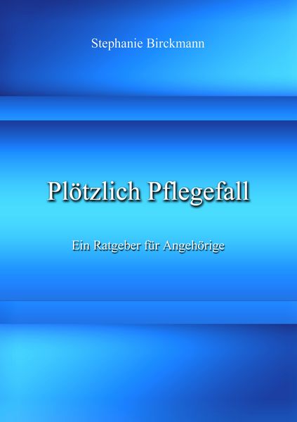Plötzlich Pflegefall, Taschenbuch von Stephanie Birckmann, BoD – Books on Demand, 9783741290039
