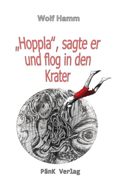 'Hoppla'; sagte er und sprang in den Krater, Taschenbuch von Wolf Hamm, PänK Verlag UG, 9783949035067