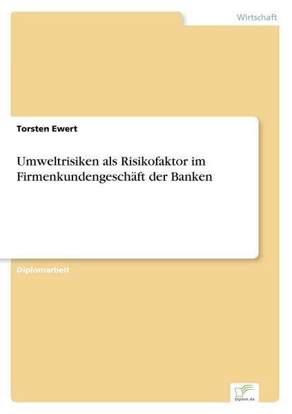 Umweltrisiken als Risikofaktor im Firmenkundengeschäft der Banken, Taschenbuch von Torsten Ewert, GRIN, 9783838609805