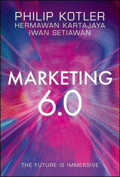 Marketing 6.0, Gebundene Ausgabe von Philip Kotler,Hermawan Kartajaya,Iwan Setiawan, John Wiley & Sons Inc, 978-1-119-83521-9
