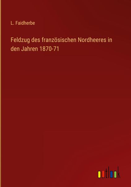 Produktbild: Feldzug des franz&ouml;sischen Nordheeres in den Jahren 1870-71