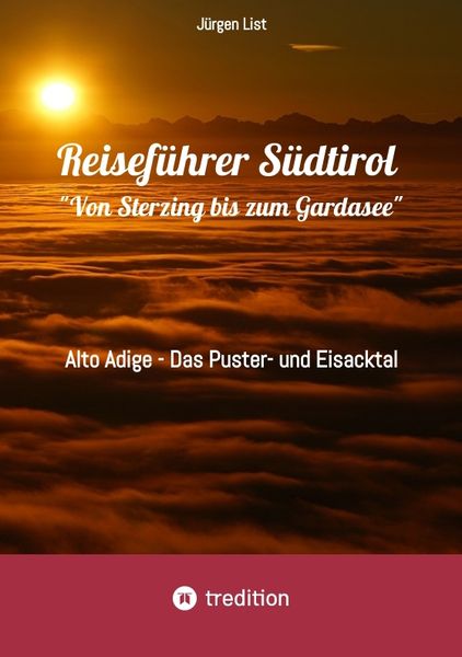 Reiseführer Südtirol 'Von Sterzing bis zum Gardasee'; Taschenbuch von Jürgen List, Tredition, 9783384366238