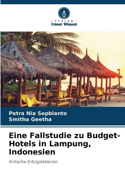 Eine Fallstudie zu Budget-Hotels in Lampung, Indonesien, Taschenbuch von Petra Nia Sepbianto , Smitha Geetha, BoD - Books on Demand, 9786209257278