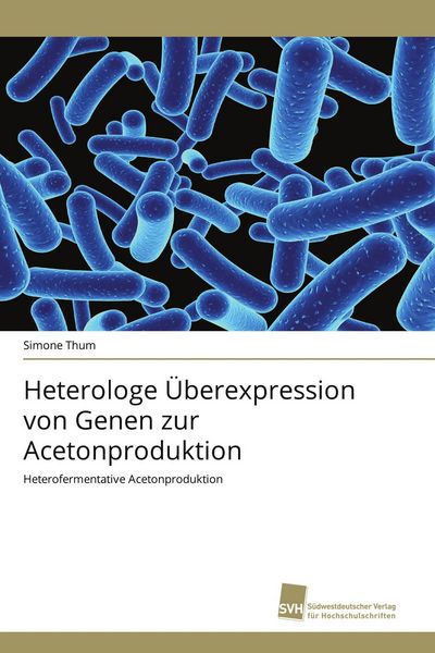 Heterologe Überexpression von Genen zur Acetonproduktion, Taschenbuch von Simone Thum, Südwestdeutscher Verlag für Hochschulschriften, 9783838124940