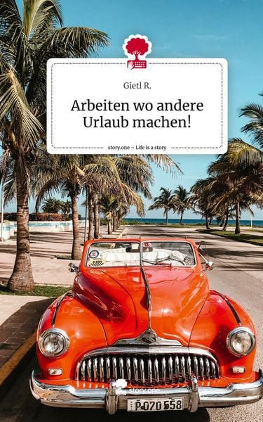 Produktbild: Arbeiten wo andere Urlaub machen!. Life is a Story - story.one