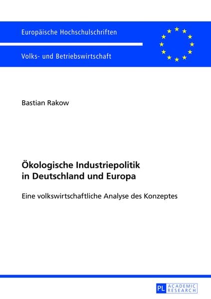 Oekologische Industriepolitik in Deutschland und Europa, Taschenbuch von Bastian Rakow, Peter Lang GmbH, Internationaler Verlag der Wissenschaften,