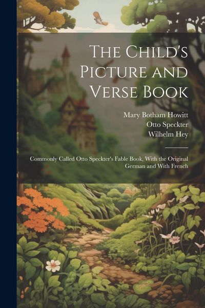 Produktbild: The Child's Picture and Verse Book: Commonly Called Otto Speckter's Fable Book, With the Original German and With French