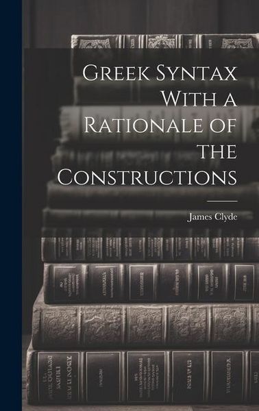 Produktbild: Greek Syntax With a Rationale of the Constructions