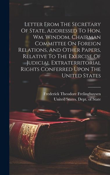 Produktbild: Letter From The Secretary Of State, Addressed To Hon. Wm. Windom, Chairman Committee On Foreign Relations, And Other Papers, Relative To The Exercise