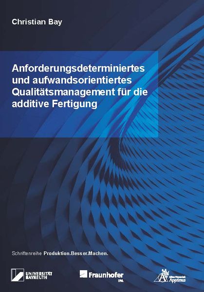 Produktbild: Anforderungsdeterminiertes und aufwandsorientiertes Qualit&auml;tsmanagement f&uuml;r die additive Fertigung