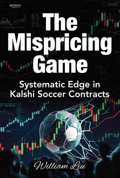 Produktbild: The Mispricing Game Systematic Edge in Kalshi Soccer Contracts