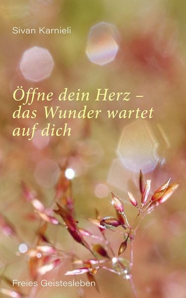 Produktbild: &Ouml;ffne dein Herz &ndash; das Wunder wartet auf dich