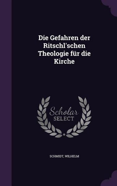 Produktbild: Die Gefahren der Ritschl'schen Theologie f&uuml;r die Kirche