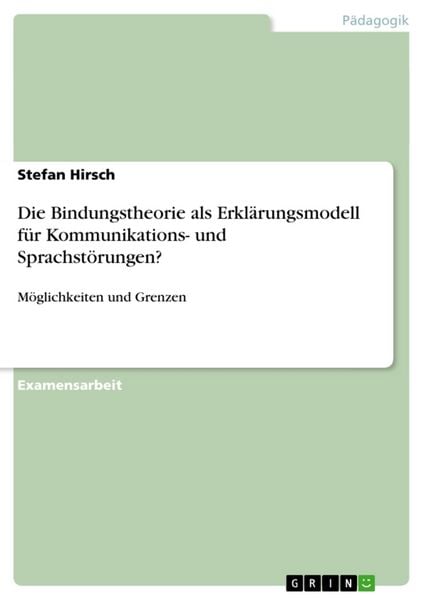 Produktbild: Die Bindungstheorie als Erkl&auml;rungsmodell f&uuml;r Kommunikations- und Sprachst&ouml;rungen?