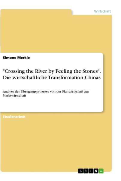 Produktbild: "Crossing the River by Feeling the Stones". Die wirtschaftliche Transformation Chinas