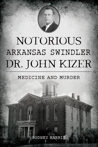 Produktbild: Notorious Arkansas Swindler Dr. John Kizer