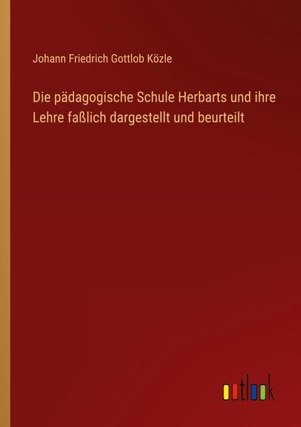 Produktbild: Die p&auml;dagogische Schule Herbarts und ihre Lehre fa&szlig;lich dargestellt und beurteilt