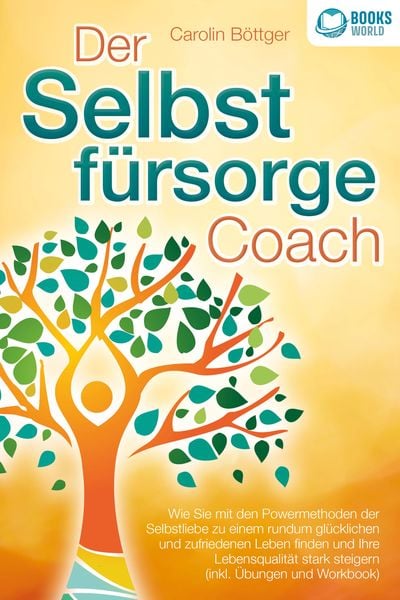 Produktbild: Der Selbstf&uuml;rsorge Coach: Wie Sie mit den Powermethoden der Selbstliebe zu einem rundum gl&uuml;cklichen und zufriedenen Leben finden und Ihre Lebensqualit