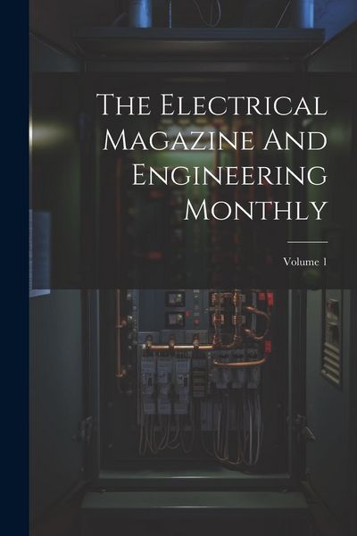 Produktbild: The Electrical Magazine And Engineering Monthly; Volume 1