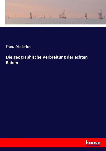 Die geographische Verbreitung der echten Raben, Taschenbuch von Franz Diederich, Hansebooks, 9783743381759