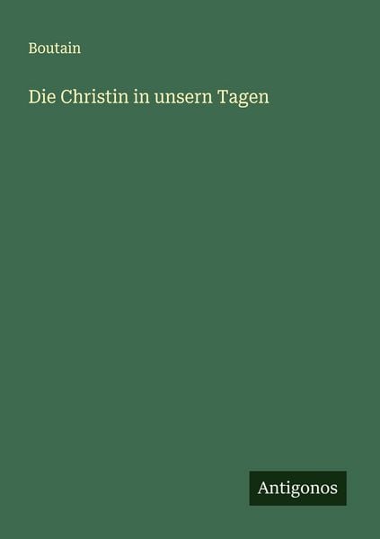 Die Christin in unsern Tagen, Taschenbuch von Boutain, Antigonos Verlag, 9783563877333