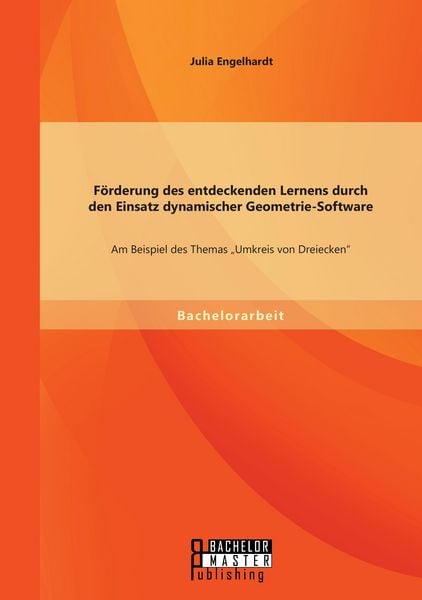 Produktbild: F&ouml;rderung des entdeckenden Lernens durch den Einsatz dynamischer Geometrie-Software: Am Beispiel des Themas "Umkreis von Dreiecken"