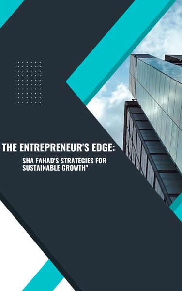 Produktbild: The Entrepreneur's Edge: Sha Fahad's Strategies for Sustainable Growth
