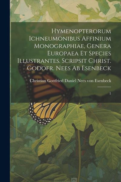 Produktbild: Hymenopterorum ichneumonibus affinium monographiae, genera Europaea et species illustrantes. Scripsit Christ. Godofr. Nees ab Esenbeck: 1