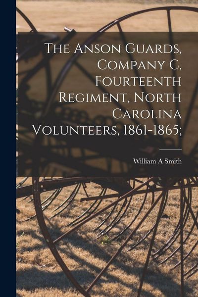 Produktbild: The Anson Guards, Company C, Fourteenth Regiment, North Carolina Volunteers, 1861-1865;