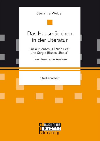 Produktbild: Das Hausm&auml;dchen in der Literatur: Lucia Puenzos "El Ni&ntilde;o Pez" und Sergio Bizzios "Rabia". Eine literarische Analyse