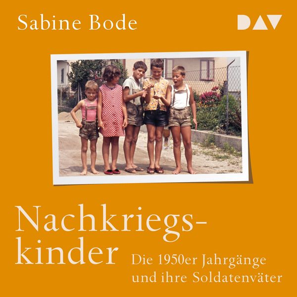 Nachkriegskinder. Die 1950er Jahrgänge und ihre Soldatenväter - Sabine Bode, Audio, 9783742440471