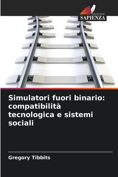 Produktbild: Simulatori fuori binario: compatibilit&agrave; tecnologica e sistemi sociali
