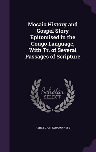 Produktbild: Mosaic History and Gospel Story Epitomised in the Congo Language, With Tr. of Several Passages of Scripture