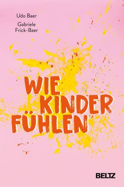 Wie Kinder fühlen, Gebundene Ausgabe von Udo Baer,Gabriele Frick-Baer, Beltz Verlagsgruppe GmbH & Co. KG, 978-3-407-86662-2