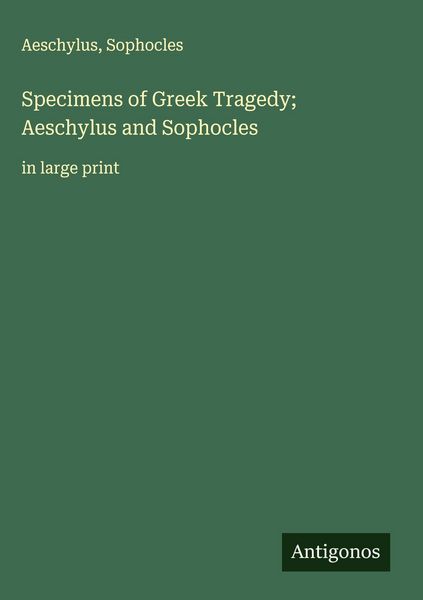 Produktbild: Specimens of Greek Tragedy; Aeschylus and Sophocles