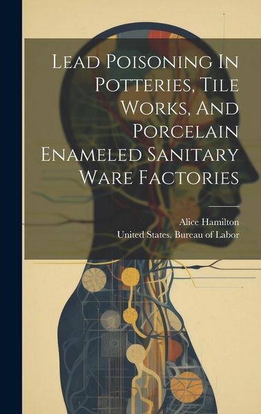 Produktbild: Lead Poisoning In Potteries, Tile Works, And Porcelain Enameled Sanitary Ware Factories