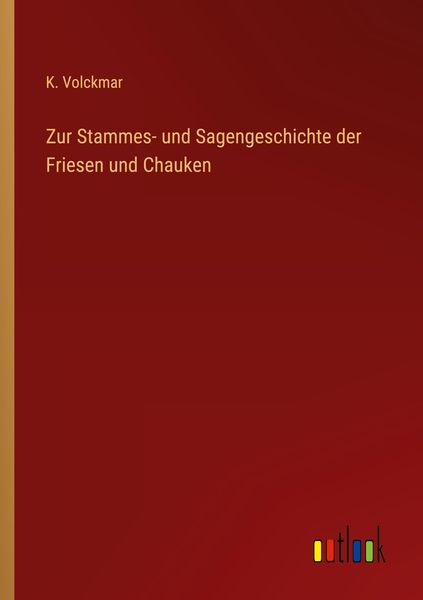 Produktbild: Zur Stammes- und Sagengeschichte der Friesen und Chauken