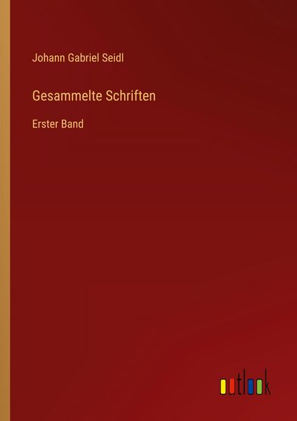 Gesammelte Schriften, Taschenbuch von Johann Gabriel Seidl, Outlook, 9783368529727