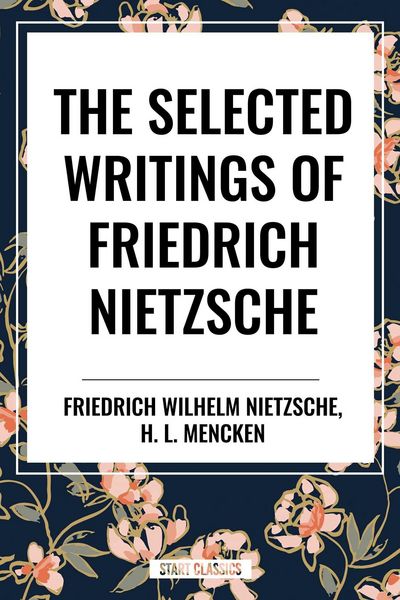 Produktbild: Selected Writings of Friedrich Nietzsche &The Philosophy of Friederich Nietzche